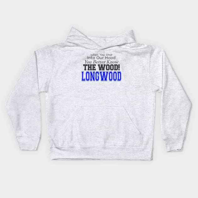 When you step into our hood, you better know THE WOOD! Longwood Kids Hoodie by lifeisfunny